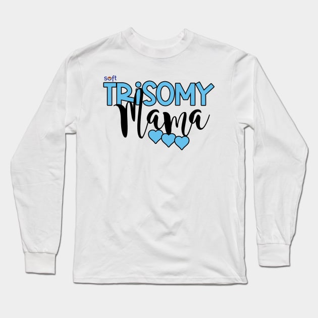 Trisomy 18 Mama Long Sleeve T-Shirt by SOFT Trisomy Awareness